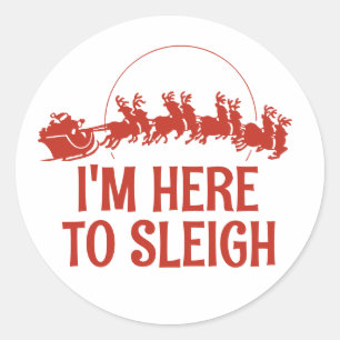 I'm here to sleigh classic round sticker