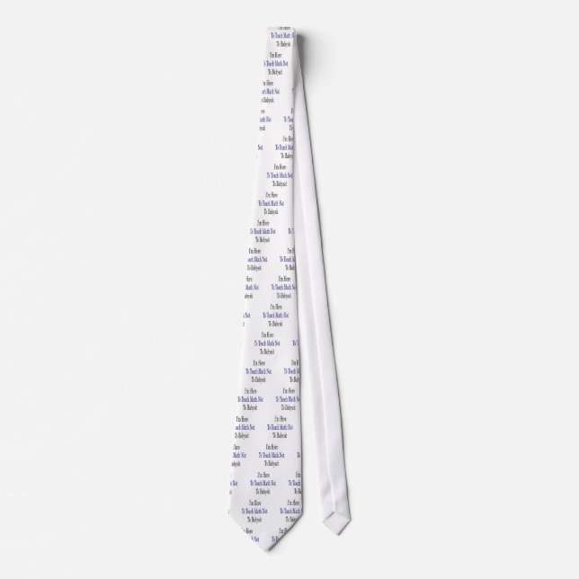 I'm Here To Teach Math Not To Babysit Tie (Front)