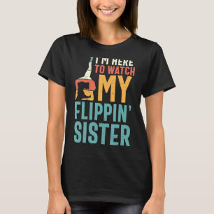I'm Here To Watch My Flippin Sister Funny Gymnast T-Shirt