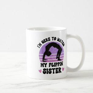 Im Here To Watch My Flippin Sister Gymnast Cheer S Coffee Mug