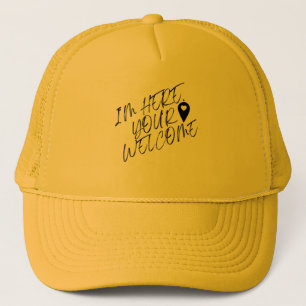 Im Here Your Welcome Trucker Hat