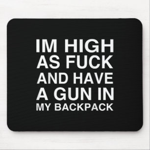 Im High As For And Have A Gun In My Backpack  Mouse Pad