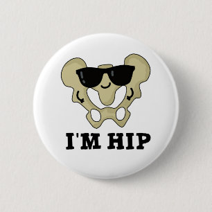 I'm Hip Funny Hipbone Anatomy Pun 6 Cm Round Badge