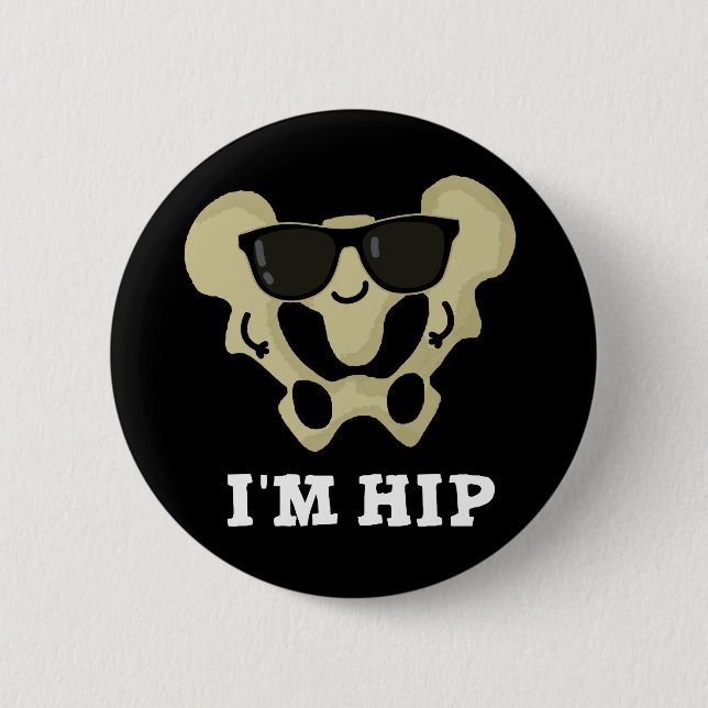 I'm Hip Funny Hipbone Anatomy Pun Dark BG 6 Cm Round Badge (Front)
