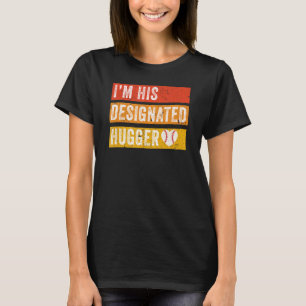 I'm His Designated Hugger Funny Baseball Girlfrien T-Shirt