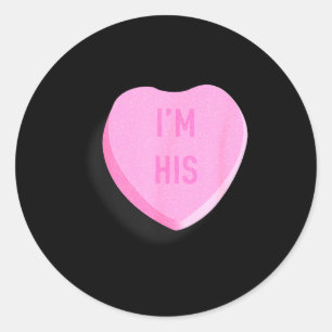 Im His Funny Valentines Candy Heart Couple Classic Round Sticker