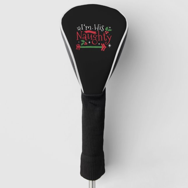 I'm His Naughty Funny Couple Matching for Christma Golf Head Cover (Front)