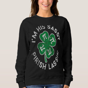 I'm His Sassy Pirish Lassie Lucky C St Patrick's D Sweatshirt