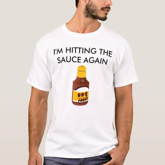 I'm hitting the sauce again T-Shirt (Front)
