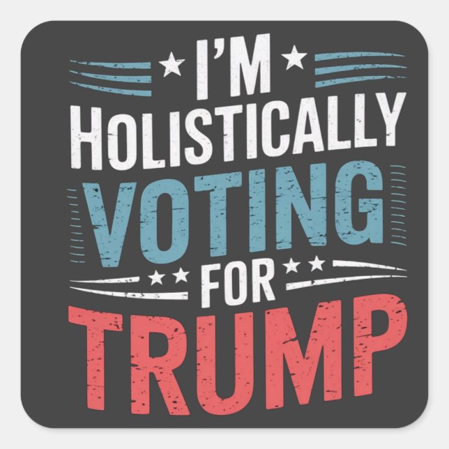 I'm Holistically Voting for Trump Election Harris  Square Sticker (Front)