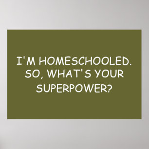 "I'm Homeschooled.  So, What's Your Superpower?" Poster