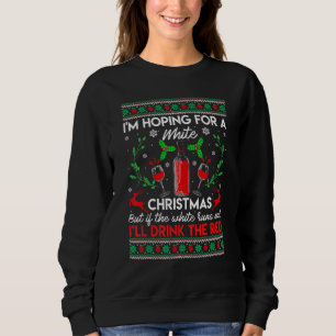 I'm Hoping for a White Christmas Wine Xmas Sweatshirt