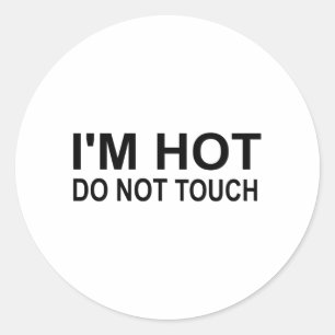 I'm hot Do not touch Classic Round Sticker