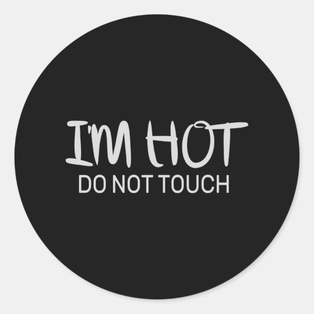 I'm hot Do not touch Classic Round Sticker (Front)