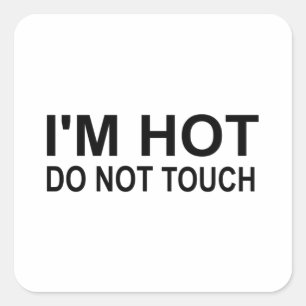 I'm hot Do not touch Square Sticker