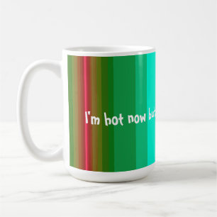 I'm Hot Now Coffee Mug
