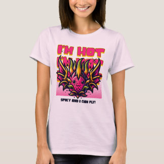 I'm Hot, Spiky, and I Can Fly! T-Shirt