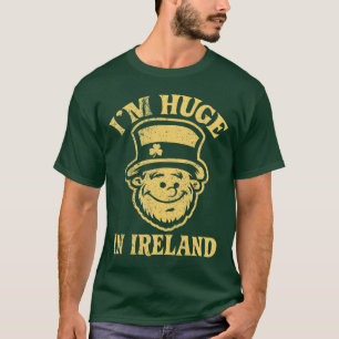 I'm Huge in Ireland Shirt