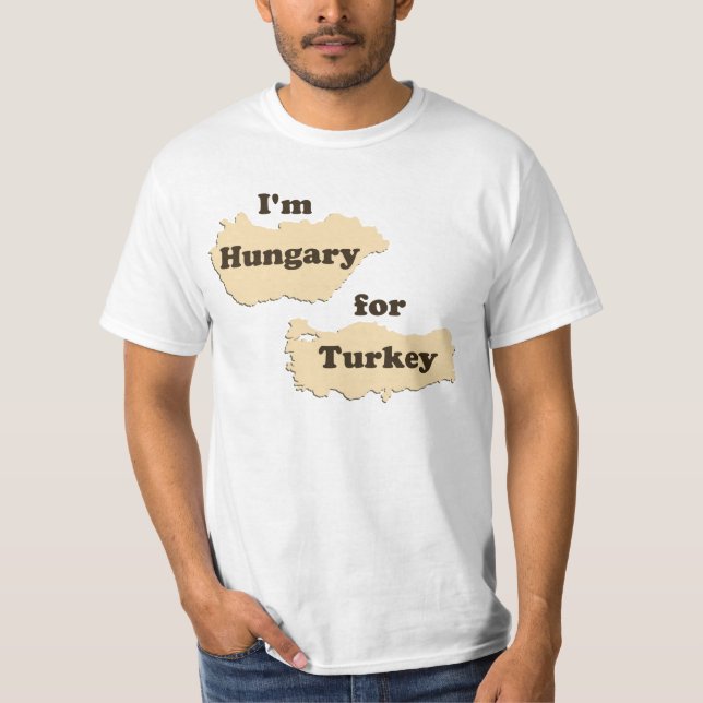 I'm Hungary For Turkey (Hungry for Thanksgiving!) T-Shirt (Front)