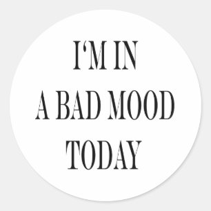 I'm In A Bad Mood Today Classic Round Sticker