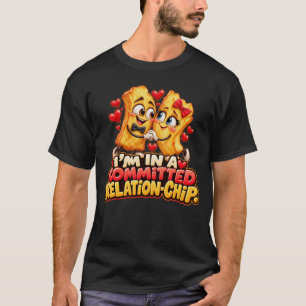 I'm in a Committed Relation-Chip Funny Chips T-Shirt