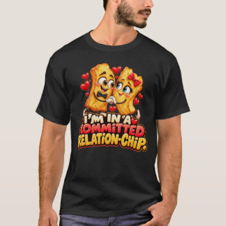 I'm in a Committed Relation-Chip Funny Chips T-Shirt