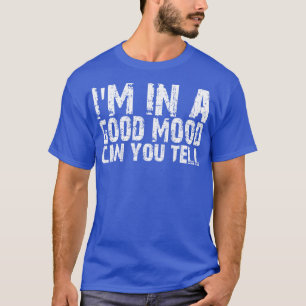 im in a good mood can you tell 1 T-Shirt
