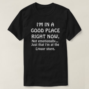 I'M IN A GOOD PLACE RIGHT NOW T-Shirt