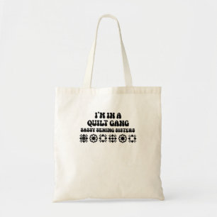 I'M In A Quilt Gang Sassy Sewing Sisters Tote Bag