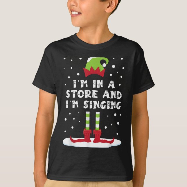 I'm In A Store And I'm Singing Elf Matching Family T-Shirt (Front)