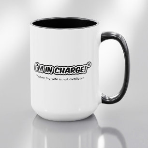 I'm In Charge (When My Wife Is Not Available) Coffee Mug