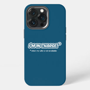 I'm In Charge When My Wife Is Not Available iPhone 13 Pro Case