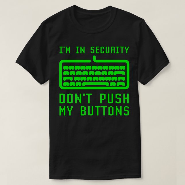 Im In Computer Security Dont Push My Buttons Cyber T-Shirt (Design Front)