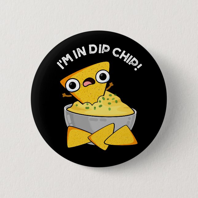 I'm In Dip Chip Funny Food Pun Dark BG 6 Cm Round Badge (Front)