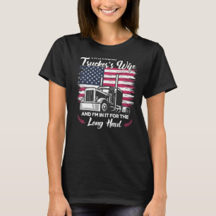 I'm In For The Long Haul  Semi Truck Driver Trucke T-Shirt