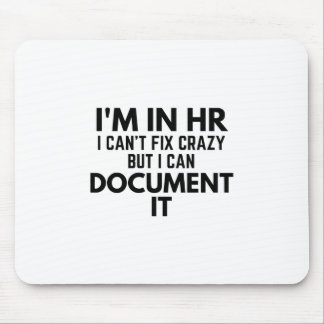 I'm In HR I Can't Fix Crazy But I Can Document It Mouse Pad