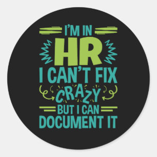 I'm In HR I Can't Fix Crazy Funny Human Resources Classic Round Sticker
