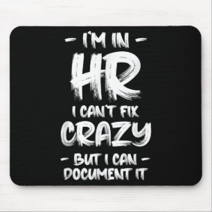 I'm In Hr I Can't Fix Crazy Hr Quotes Employees Ma Mouse Pad