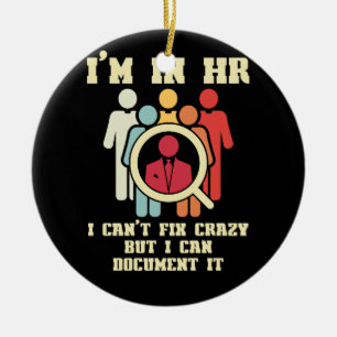I'm In HR I Can't Fix Crazy Human Resources Manage Ceramic Ornament