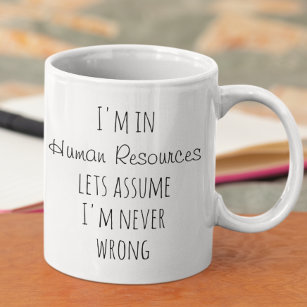 I'm in Human Resources Assume Never Wrong Funny Coffee Mug