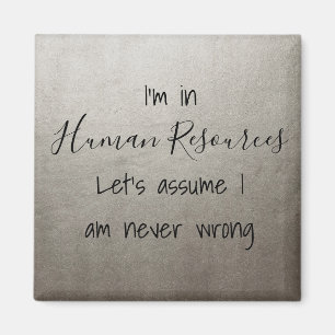 I'm In Human Resources Let's Assume I Never Wrong Magnet