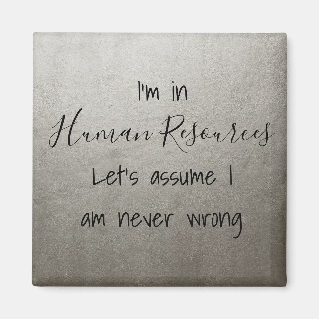 I'm In Human Resources Let's Assume I Never Wrong Magnet (Front)