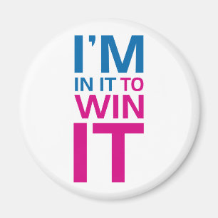 I'm In It To Win It Magnet