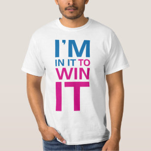 I'm In It To Win It T-Shirt