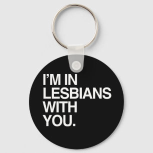 I'M IN LESBIANS WITH YOU - WHITE -.png Key Ring