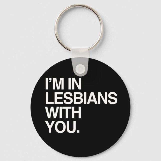 I'M IN LESBIANS WITH YOU - WHITE -.png Key Ring (Front)