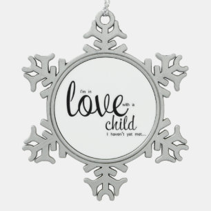 I'm in Love with a Child I Haven't Met Yet Snowflake Pewter Christmas Ornament