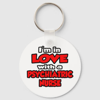 I'm In Love With A Psychiatric Nurse Key Ring