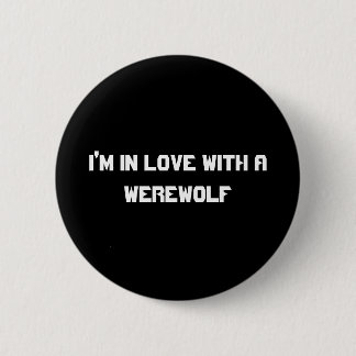 I'm in love with a werewolf 6 cm round badge