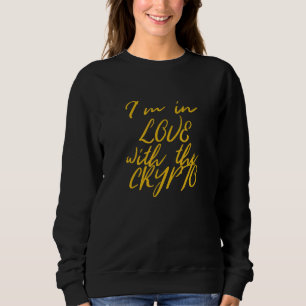 Im In Love With Crypto Bitcoin Cryptocurrency Sweatshirt